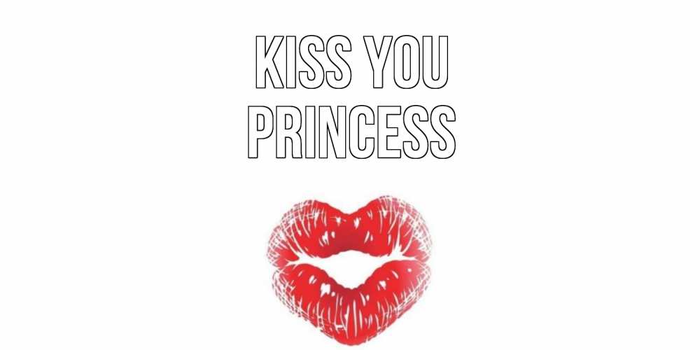 Greetings card с именем, Princess Kiss you поцелуй Greetings with text for free download 