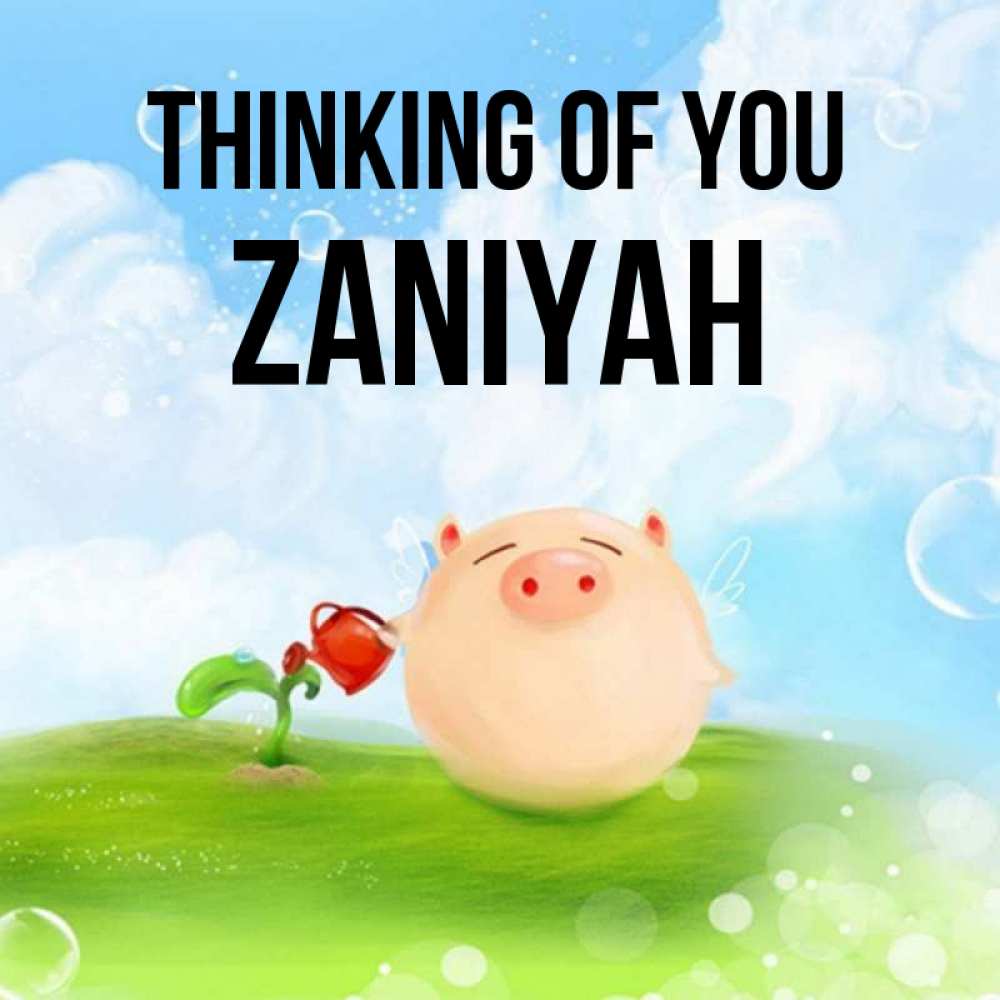 Greetings card с именем, Zaniyah Thinking of you позитивная свинюшка Greetings with text for free download 