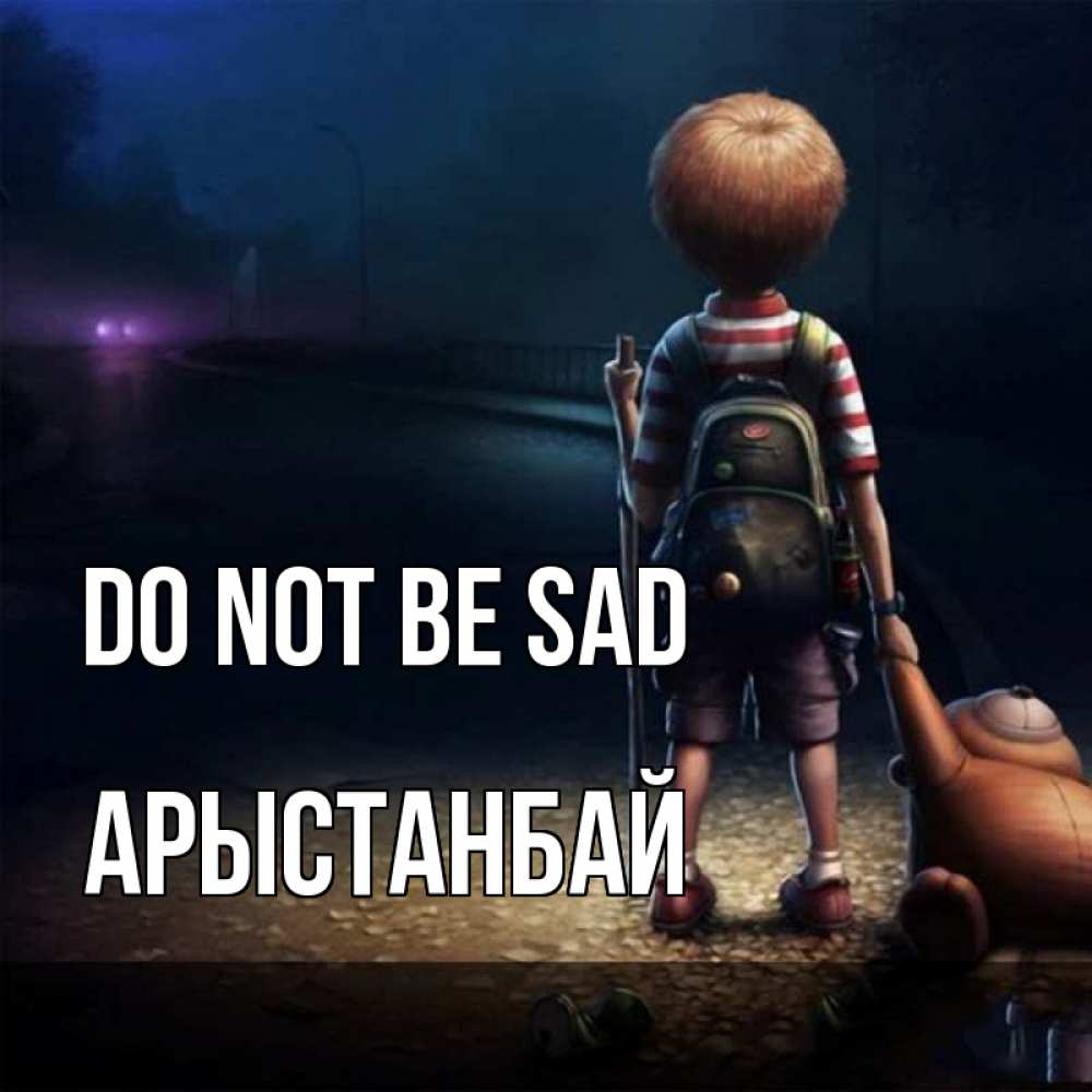 Greetings card с именем, Арыстанбай Do not be sad мишка рюкзак ребенок Greetings with text for free download 