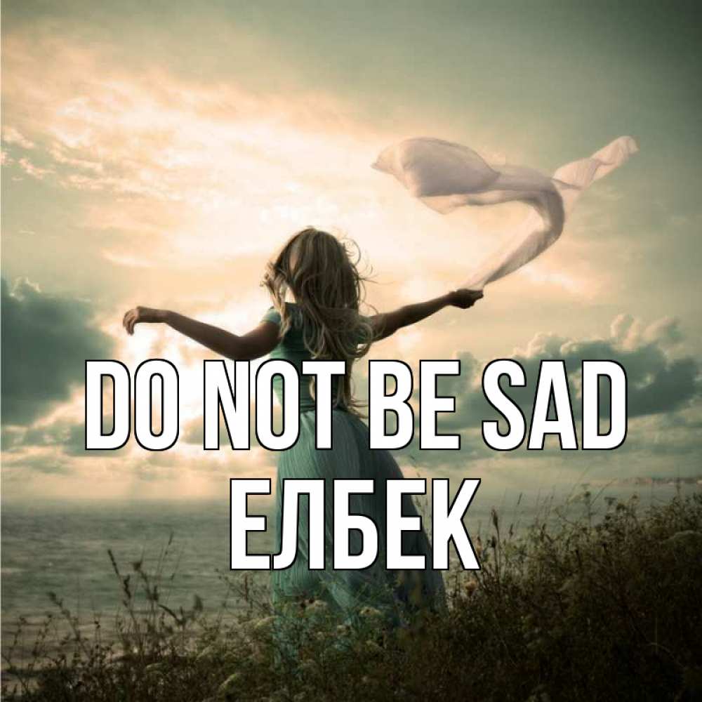 Greetings card с именем, Елбек Do not be sad красивая девушка  в платье Greetings with text for free download 