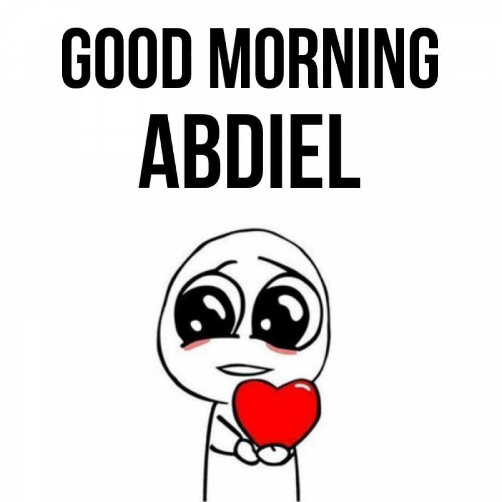 Greetings card с именем, Abdiel Good morning позитивные открытки Greetings with text for free download 