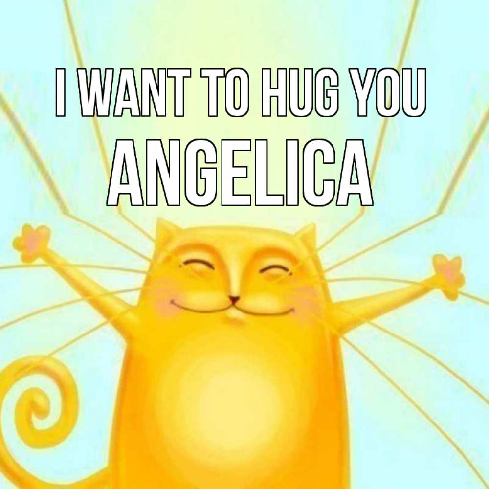 Greetings card с именем, Angelica I want to hug you солнечный обнимашечный кот Greetings with text for free download 