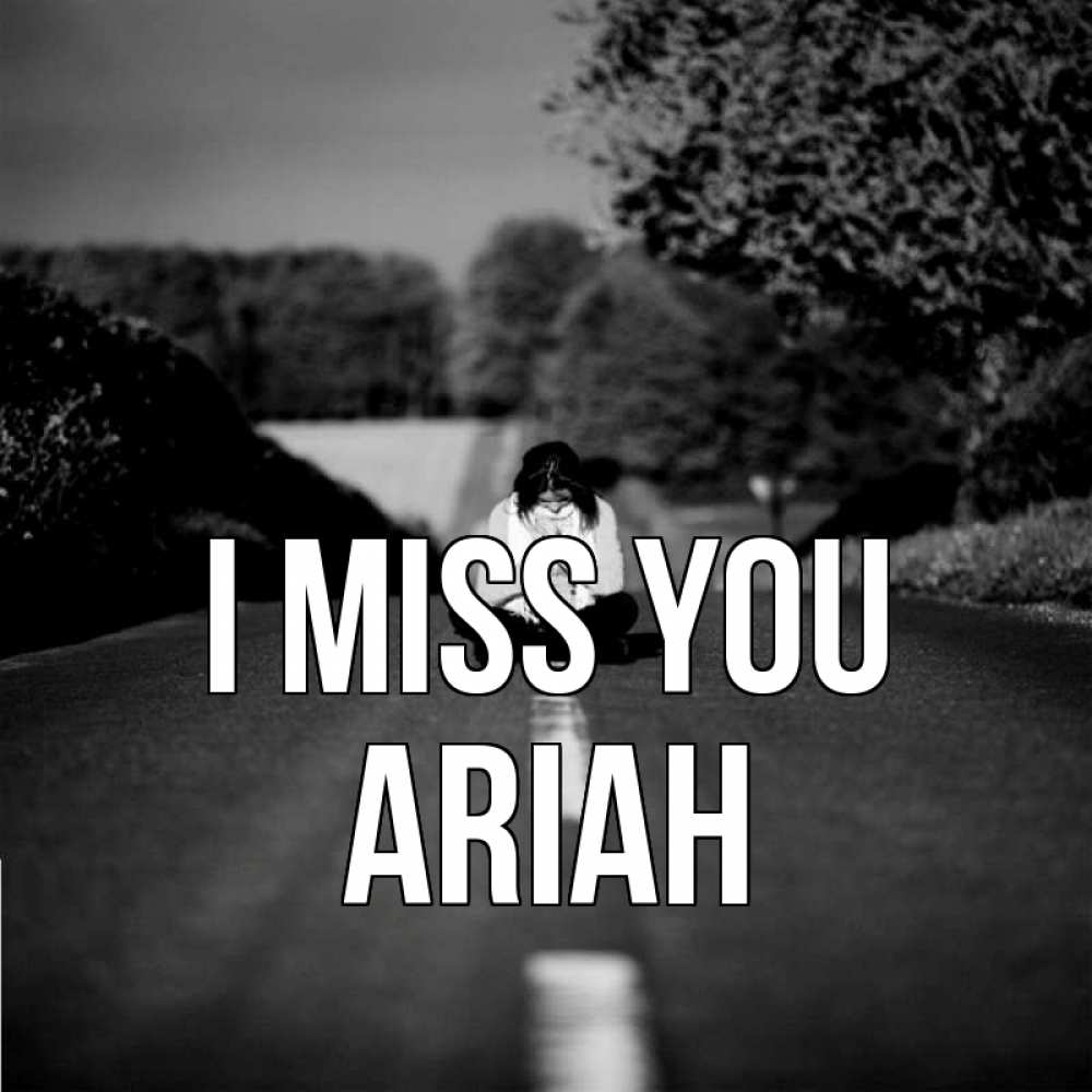 Greetings card с именем, Ariah I miss you фото Greetings with text for free download 