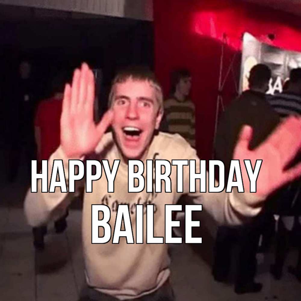 Greetings card с именем, Bailee Happy Birthday Веселье Мем Greetings with text for free download 