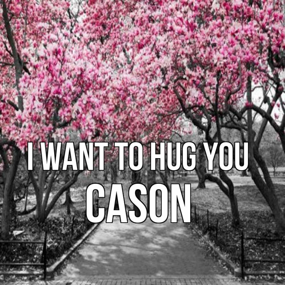 Greetings card с именем, Cason I want to hug you обработанное фото Greetings with text for free download 