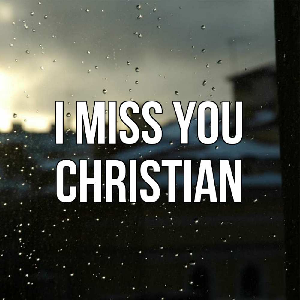 Greetings card с именем, Christian I miss you капли на стекле Greetings with text for free download 