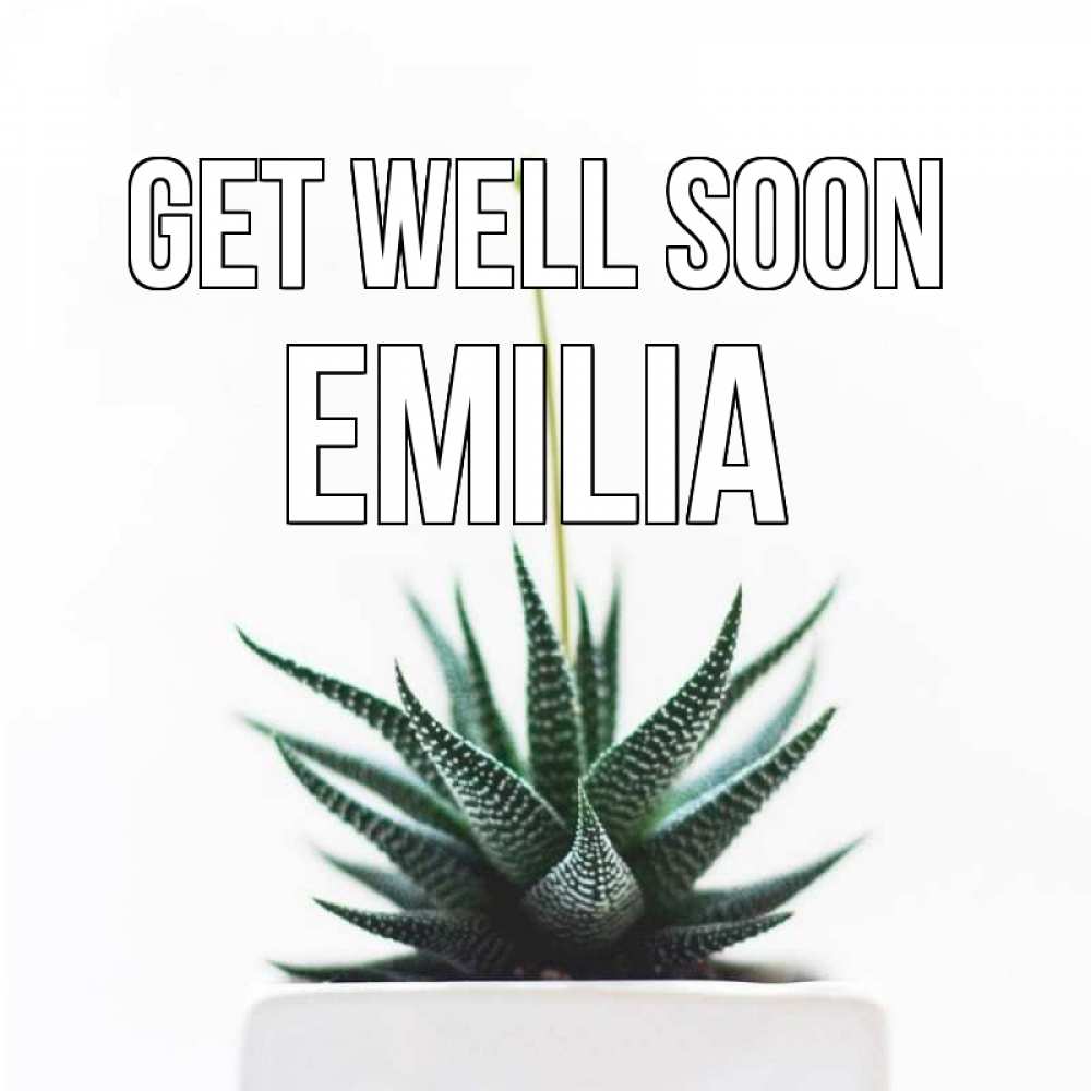 Greetings card с именем, Emilia Get well soon короче это непонятная колючка Greetings with text for free download 