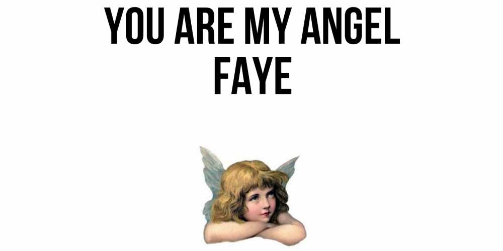 Greetings card с именем, Faye You are my angel ангел Greetings with text for free download 