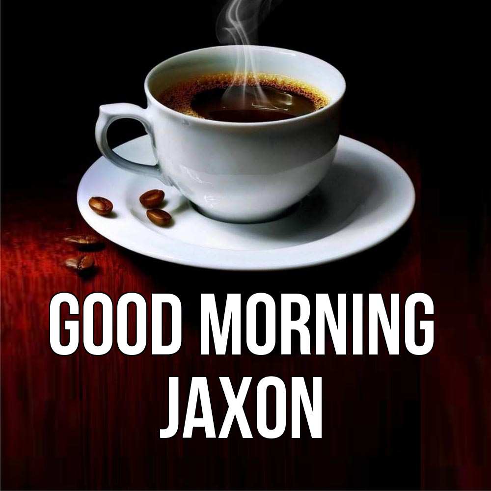 Greetings card с именем, Jaxon Good morning белая посуда Greetings with text for free download 