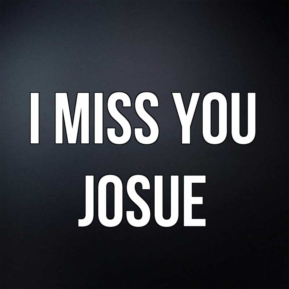 Greetings card с именем, Josue I miss you с подписью Greetings with text for free download 
