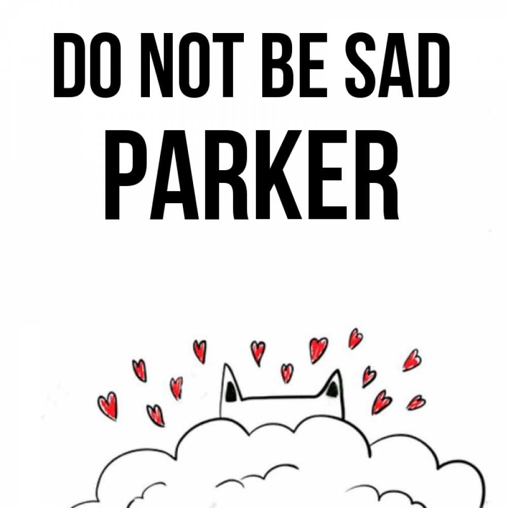 Greetings card с именем, Parker Do not be sad облако и ушки котика с сердечками Greetings with text for free download 