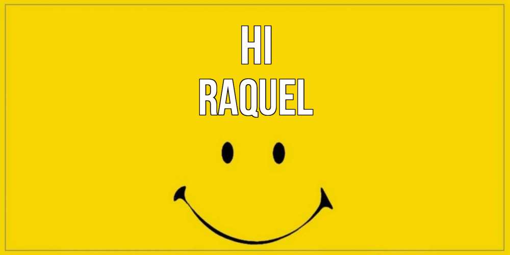 Greetings card с именем, Raquel Hi смайл Greetings with text for free download 