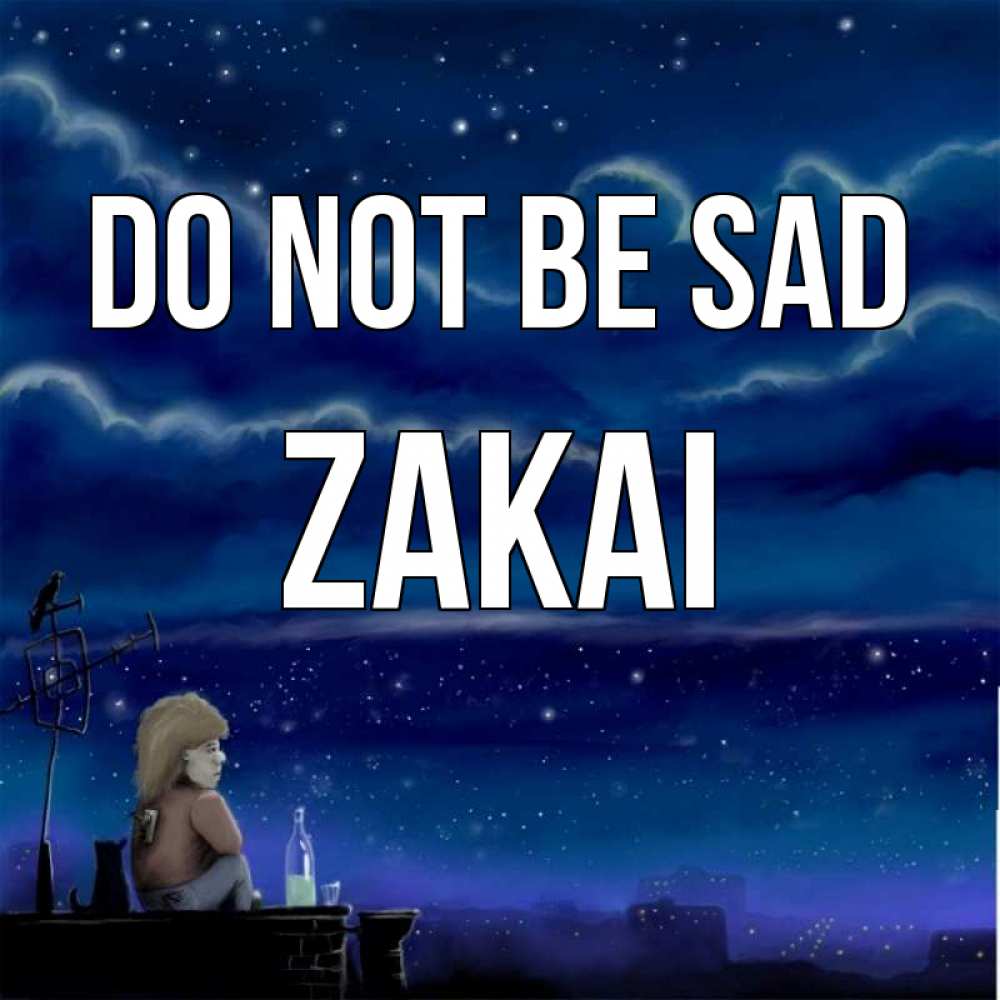 Greetings card с именем, Zakai Do not be sad город с крыши Greetings with text for free download 