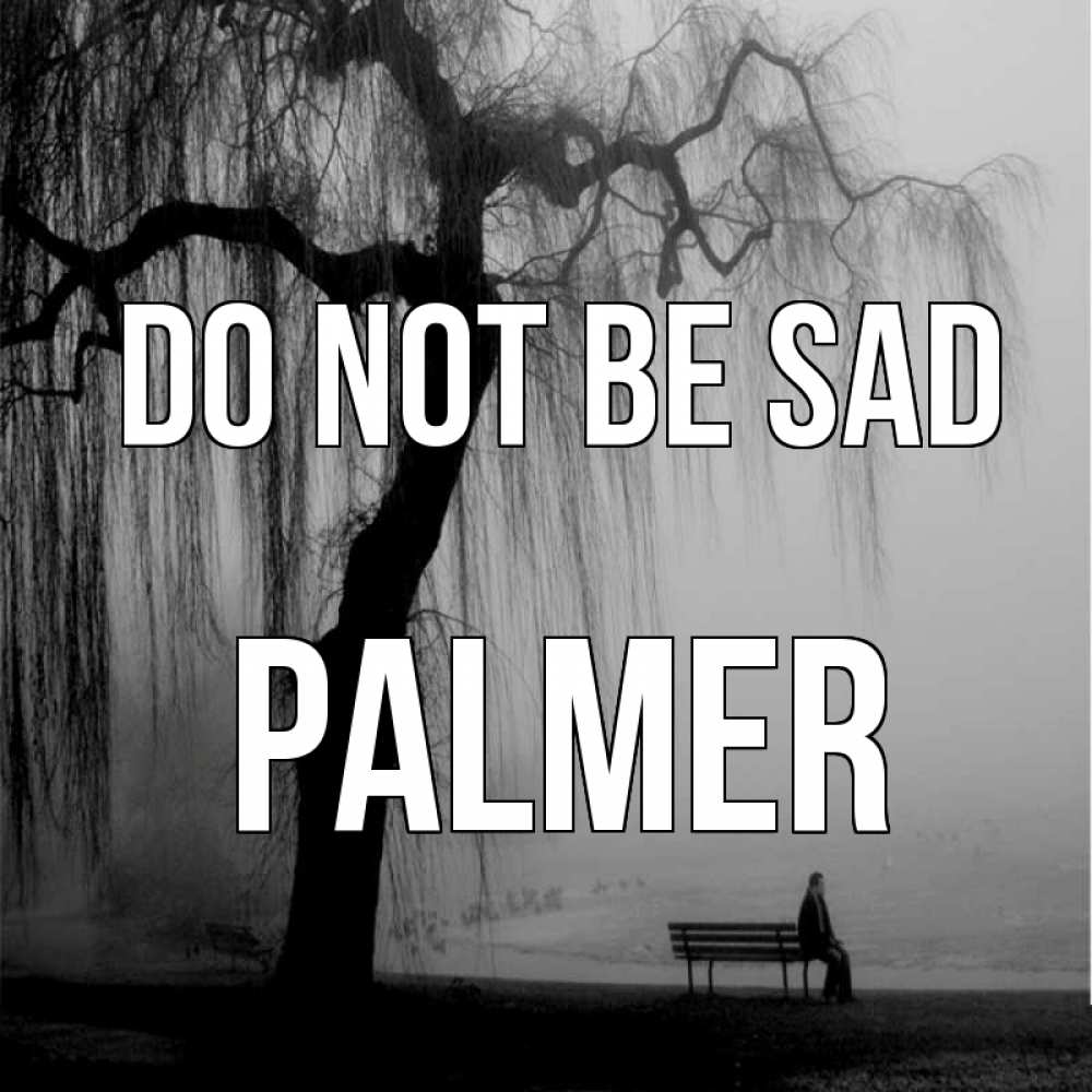 Greetings card с именем, Palmer Do not be sad висящие ветки дерева и лавочка под деревом Greetings with text for free download 