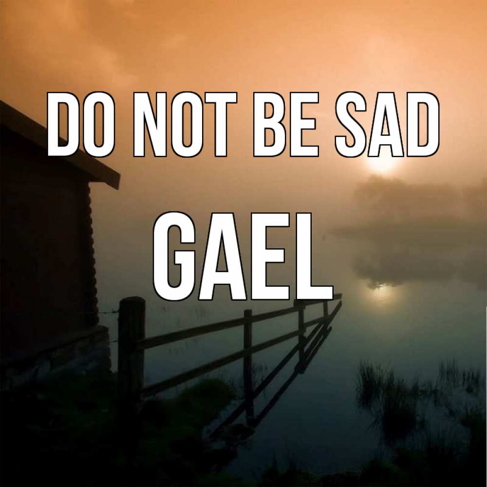 Greetings card с именем, Gael Do not be sad дом у озера Greetings with text for free download 