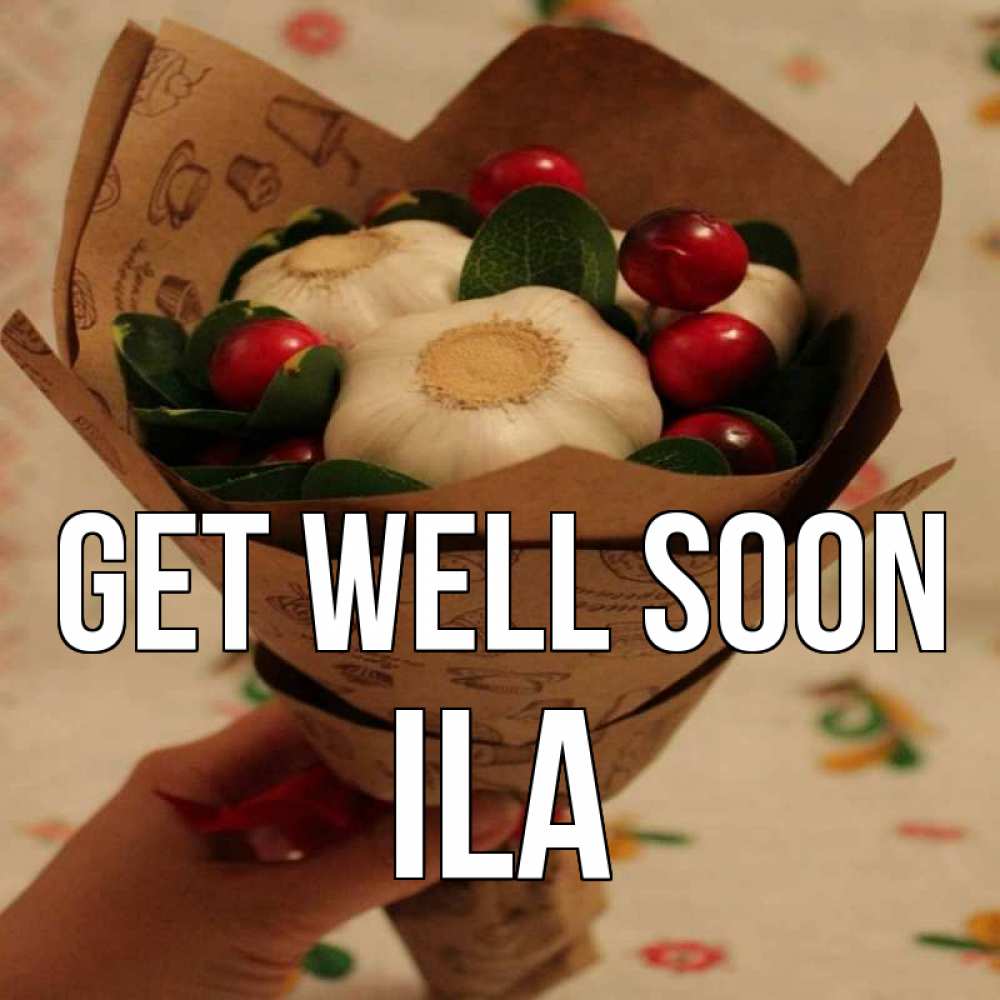 Greetings card с именем, Ila Get well soon букет из фитонцидов и витамина c Greetings with text for free download 