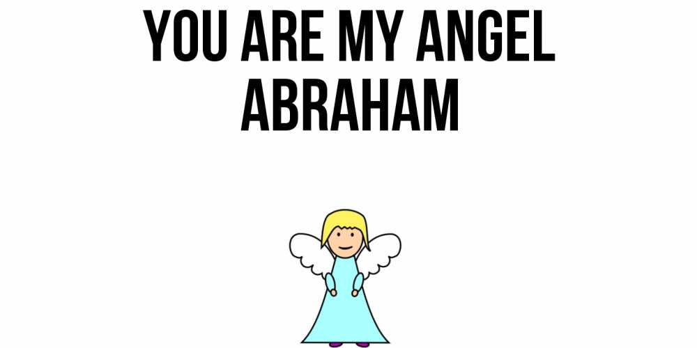 Greetings card с именем, Abraham You are my angel ангел Greetings with text for free download 