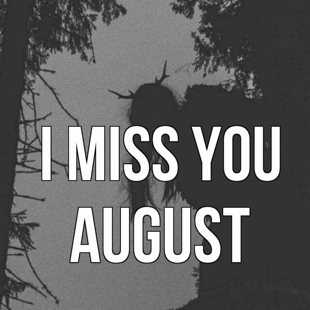 Greetings card с именем, August I miss you пугаю Greetings with text for free download 