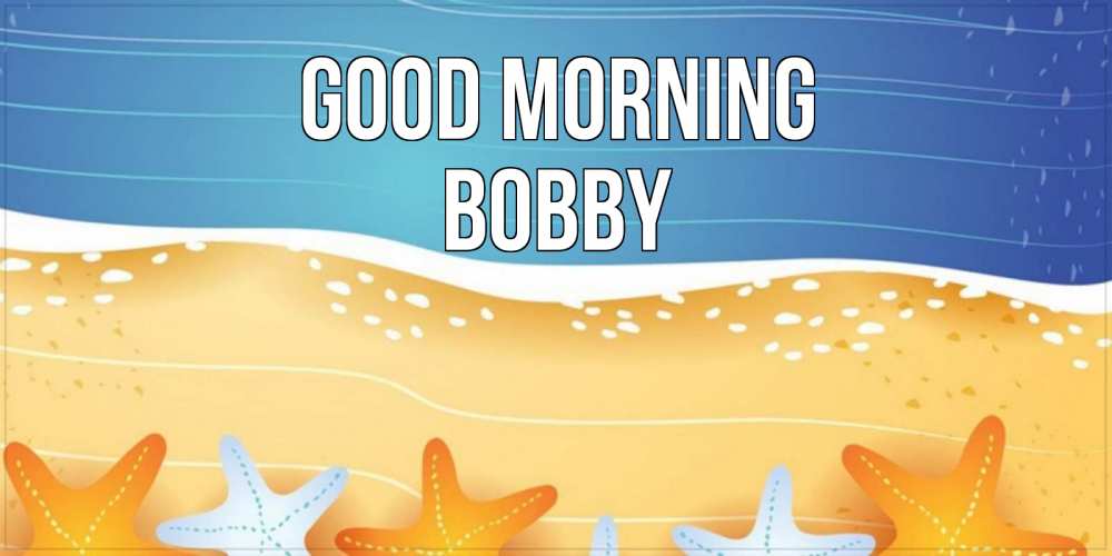 Greetings card с именем, Bobby Good morning красивая морская тема Greetings with text for free download 