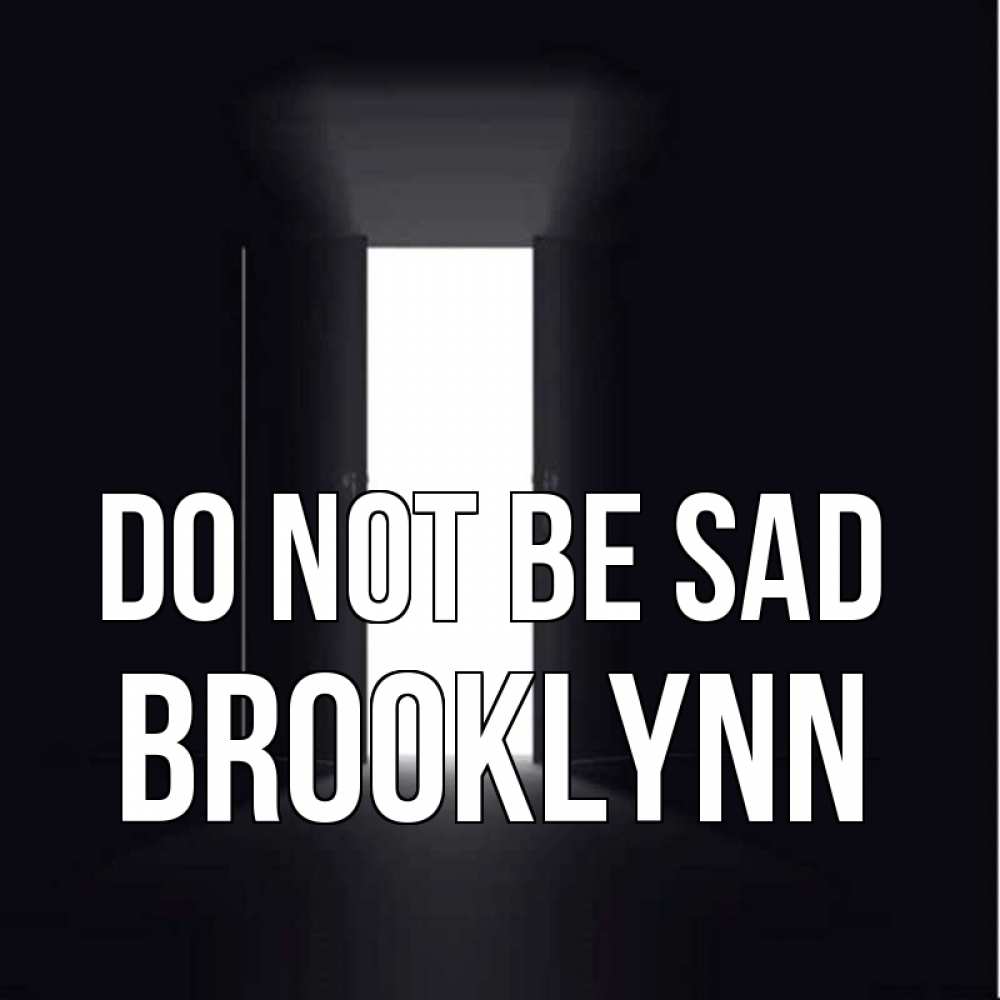 Greetings card с именем, Brooklynn Do not be sad открытая дверь Greetings with text for free download 