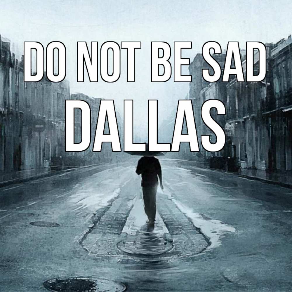Greetings card с именем, Dallas Do not be sad опустевшая улица Greetings with text for free download 