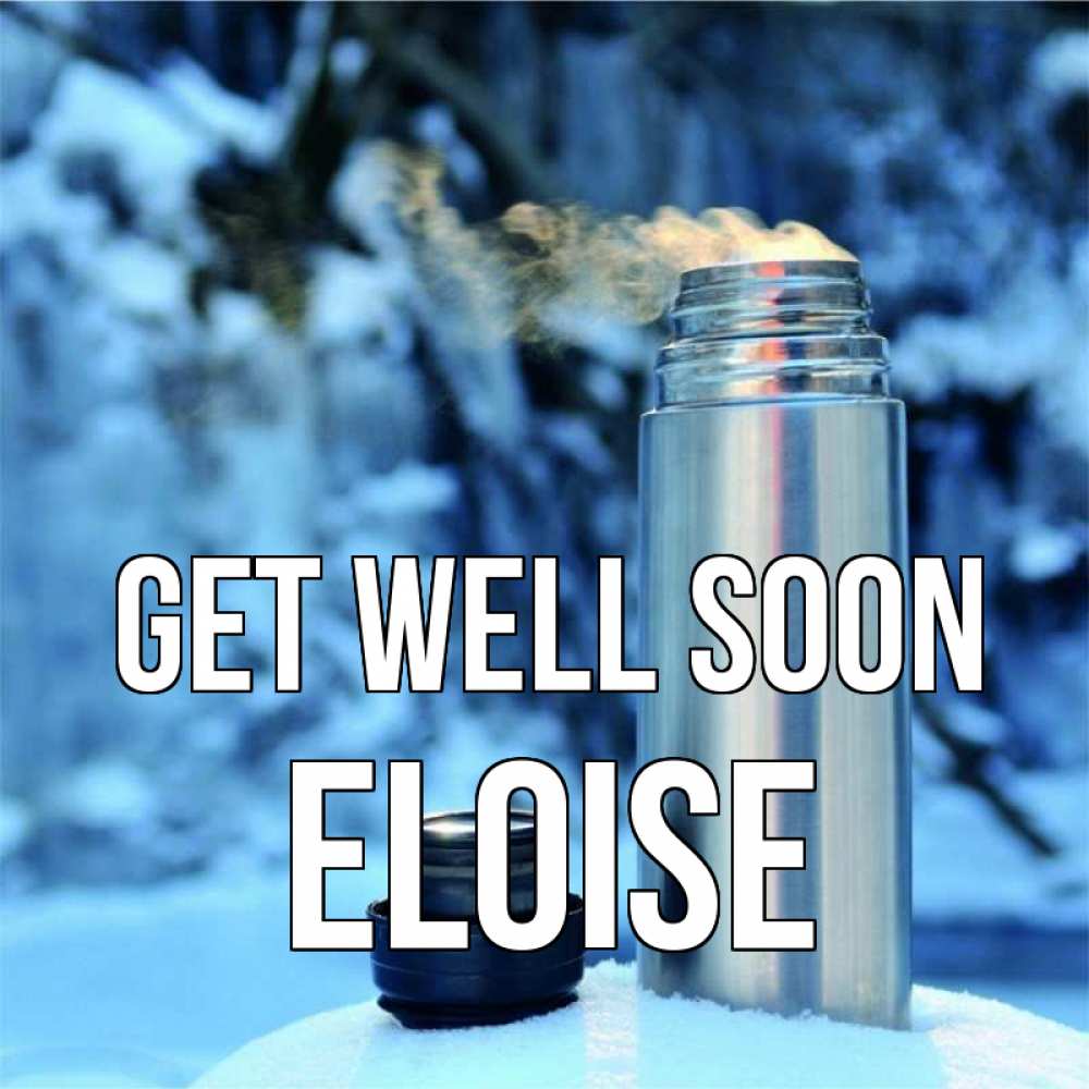 Greetings card с именем, Eloise Get well soon лечитесь не болейте Greetings with text for free download 
