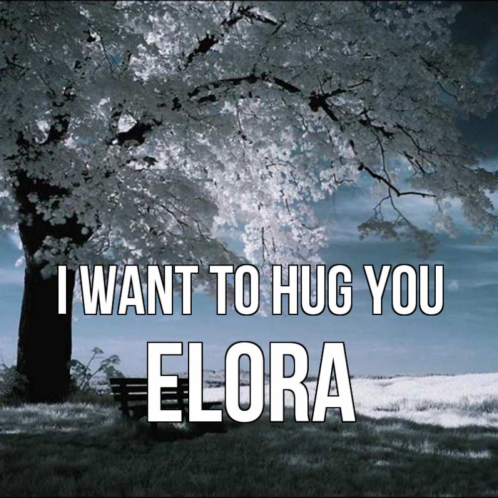 Greetings card с именем, Elora I want to hug you дерево Greetings with text for free download 