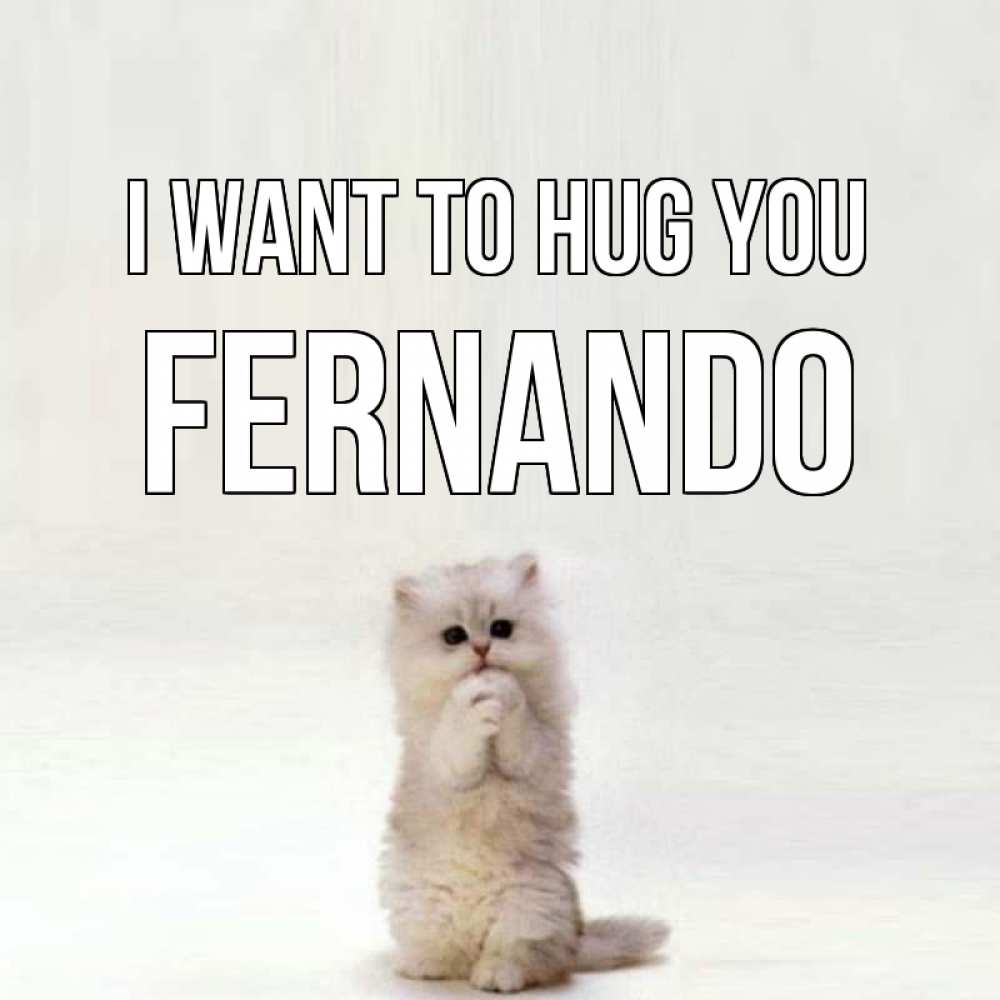Greetings card с именем, Fernando I want to hug you открытки с креативными подписями Greetings with text for free download 