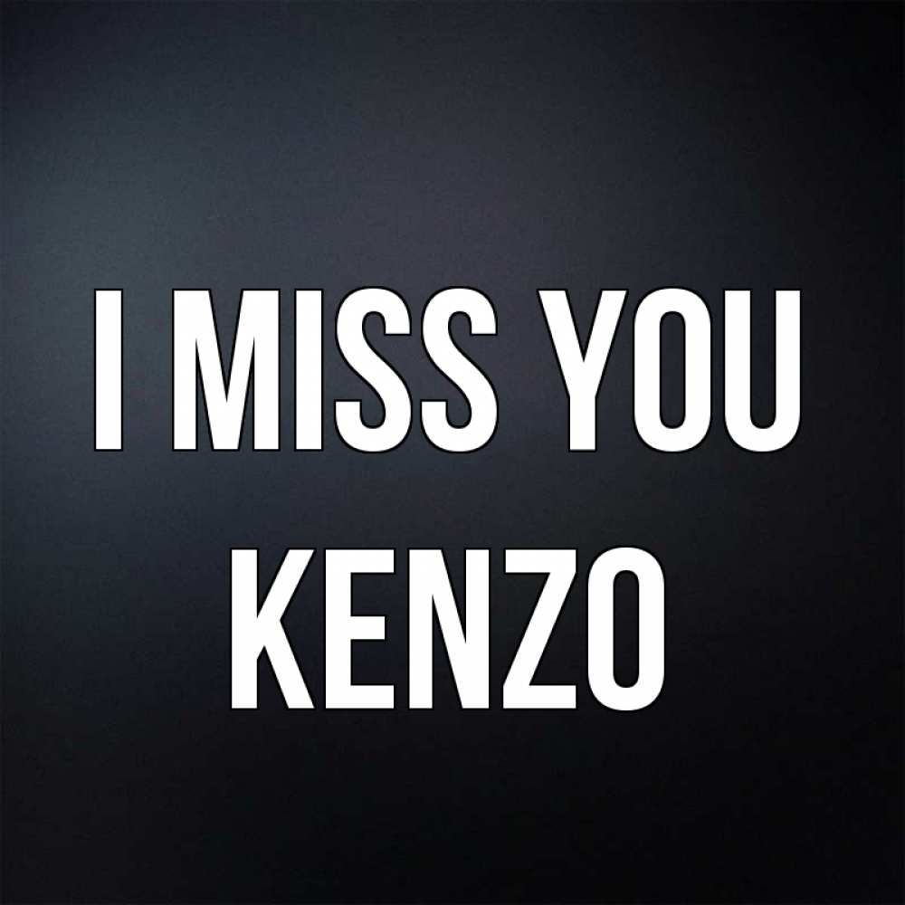 Greetings card с именем, Kenzo I miss you с подписью Greetings with text for free download 