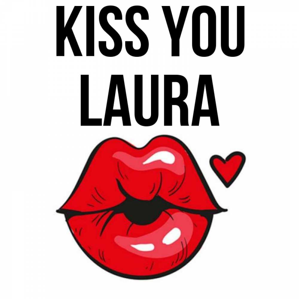 Greetings card с именем, Laura Kiss you открытка с поцелуем любви для парня Greetings with text for free download 