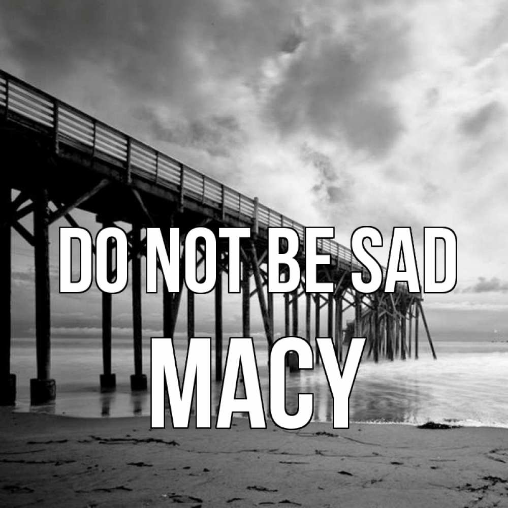 Greetings card с именем, Macy Do not be sad вода и пляж под мостом Greetings with text for free download 
