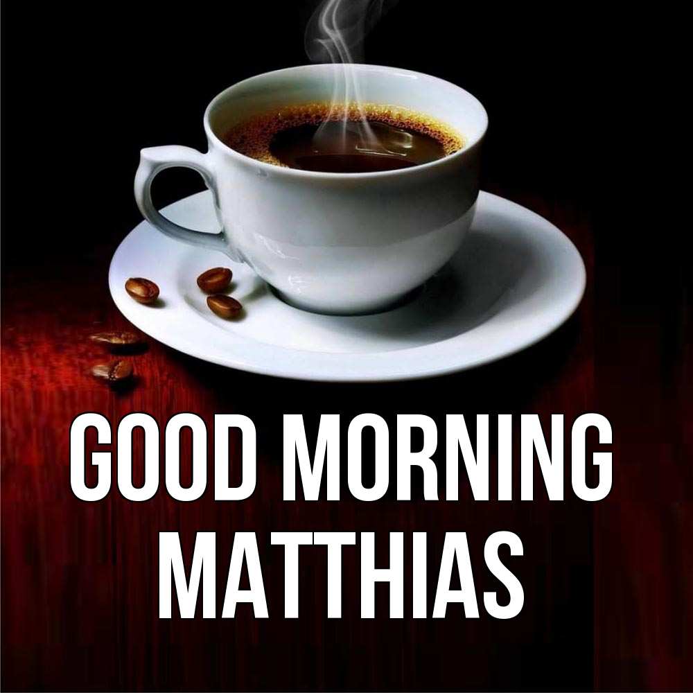 Greetings card с именем, Matthias Good morning белая посуда Greetings with text for free download 