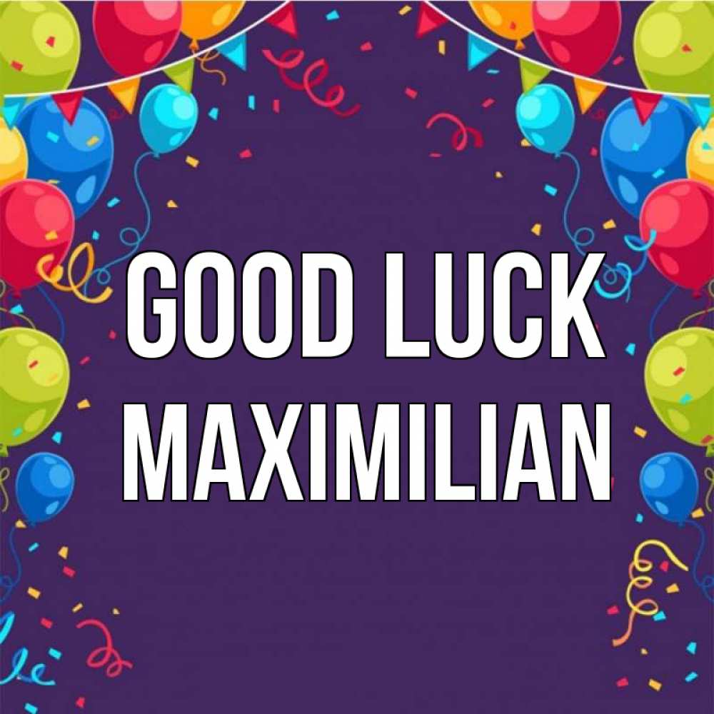 Greetings card с именем, Maximilian Good luck шары Greetings with text for free download 