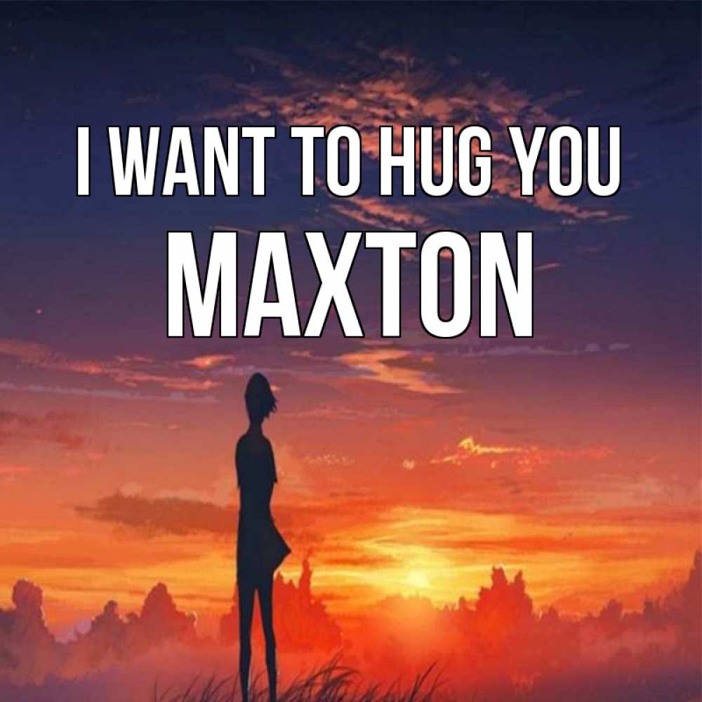 Greetings card с именем, Maxton I want to hug you стройная девушка Greetings with text for free download 