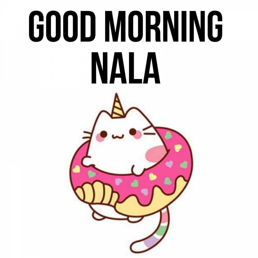 Greetings card с именем, Nala Good morning кот в бублике Greetings with text for free download 
