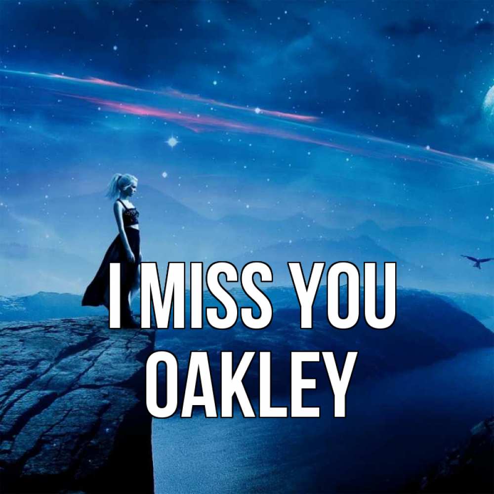 Greetings card с именем, Oakley I miss you одна Greetings with text for free download 