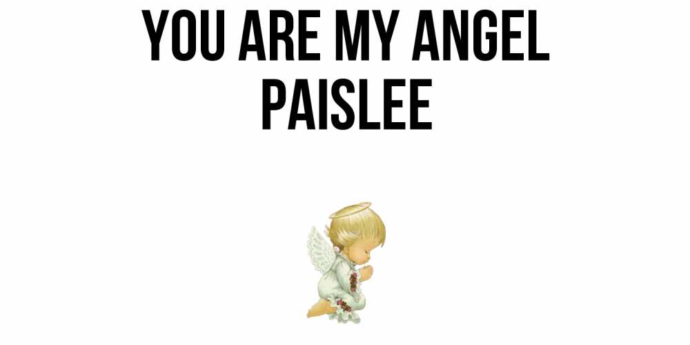 Greetings card с именем, Paislee You are my angel ангел Greetings with text for free download 