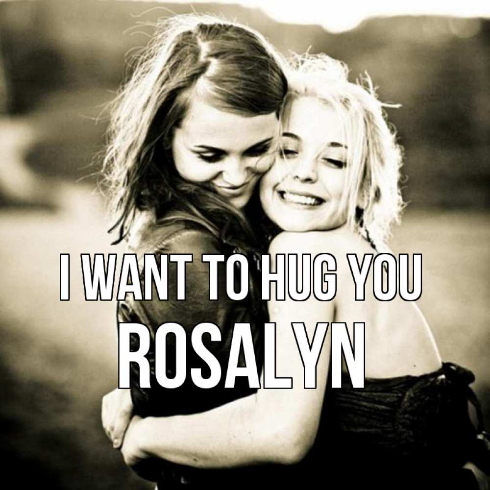 Greetings card с именем, Rosalyn I want to hug you девочки обнимаются Greetings with text for free download 