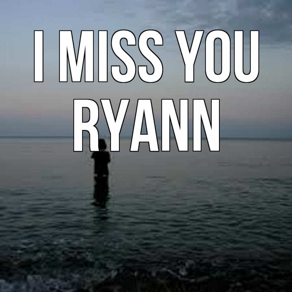 Greetings card с именем, Ryann I miss you скука Greetings with text for free download 