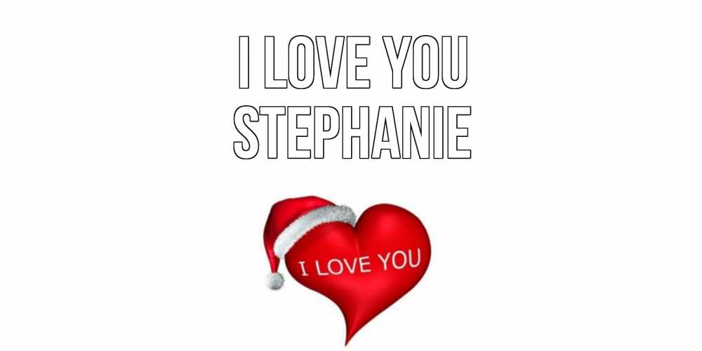 Greetings card с именем, Stephanie I love you сердце, новый год Greetings with text for free download 