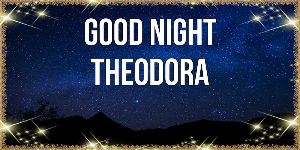 Greetings card с именем, Theodora Good night млечный путь Greetings with text for free download 