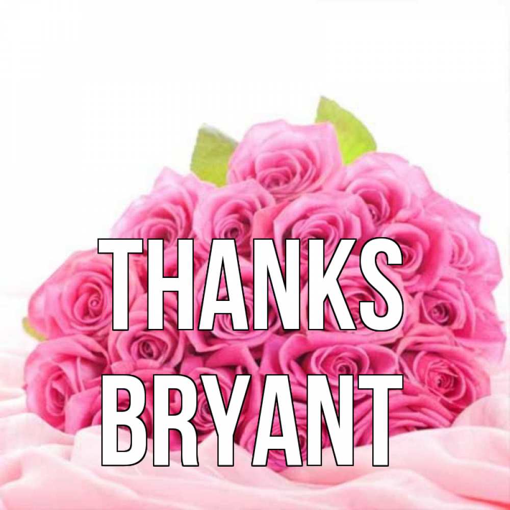 Greetings card с именем, Bryant Thanks розовые розы с подписью Greetings with text for free download 