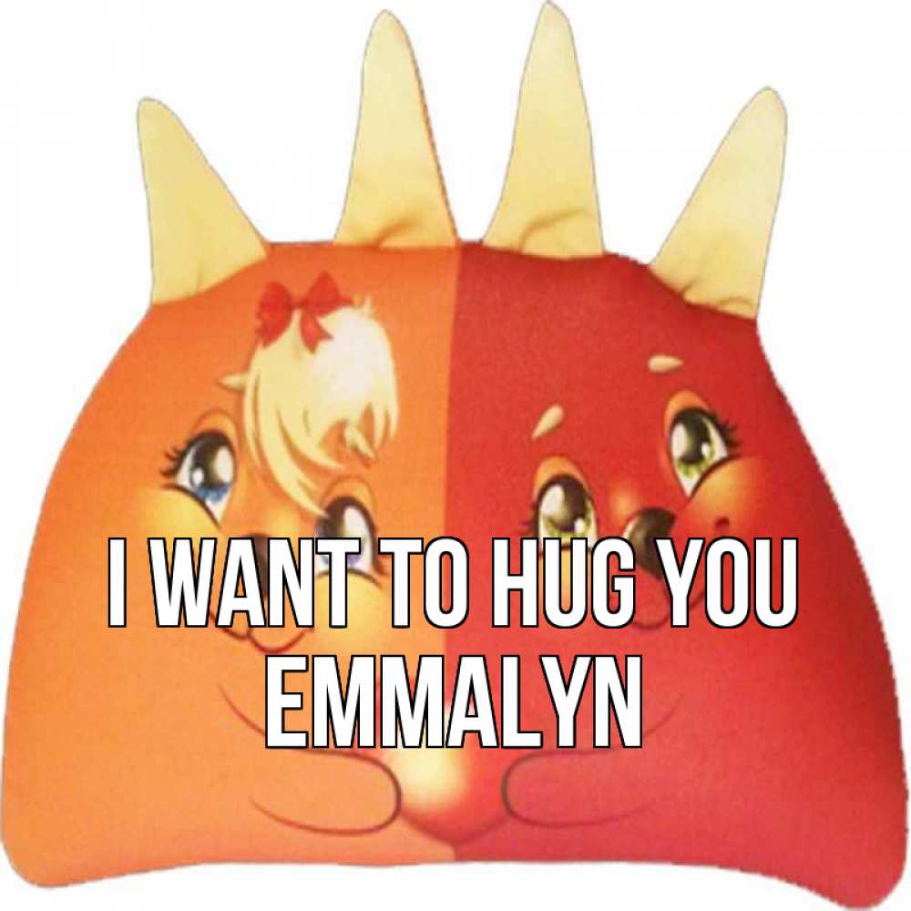 Greetings card с именем, Emmalyn I want to hug you в общем эти двое одно целое Greetings with text for free download 
