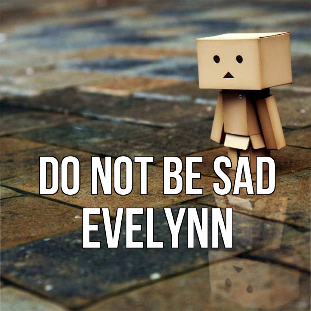 Greetings card с именем, Evelynn Do not be sad Стив Greetings with text for free download 