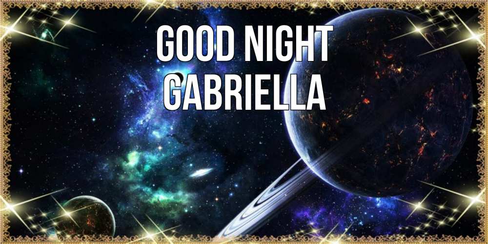 Greetings card с именем, Gabriella Good night сладких снов и спокойной ночи Greetings with text for free download 