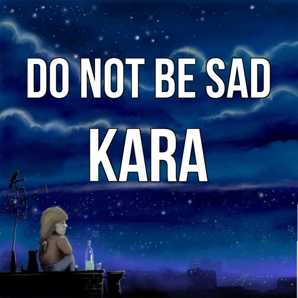 Greetings card с именем, Kara Do not be sad город с крыши Greetings with text for free download 