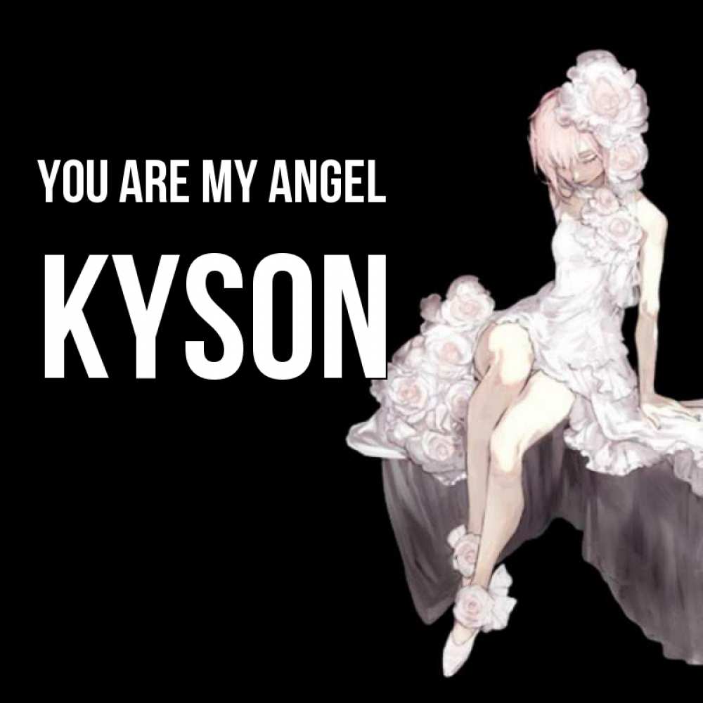 Greetings card с именем, Kyson You are my angel девушка в стиле аниме как ангел Greetings with text for free download 