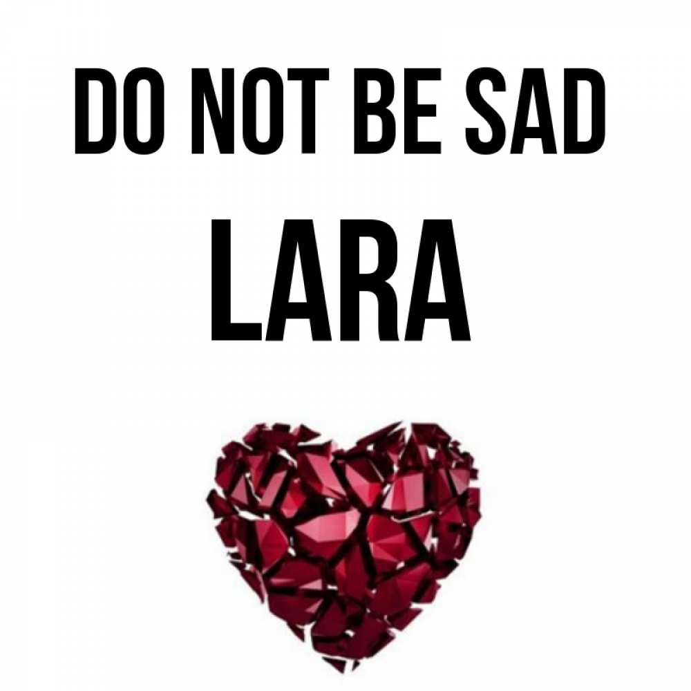 Greetings card с именем, Lara Do not be sad рубиновое сердечко Greetings with text for free download 