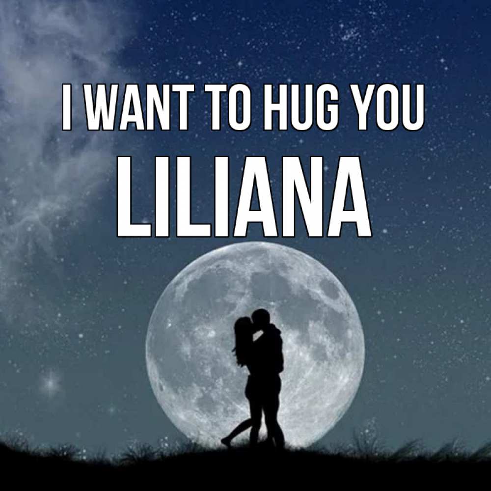 Greetings card с именем, Liliana I want to hug you сладкая парочка Greetings with text for free download 