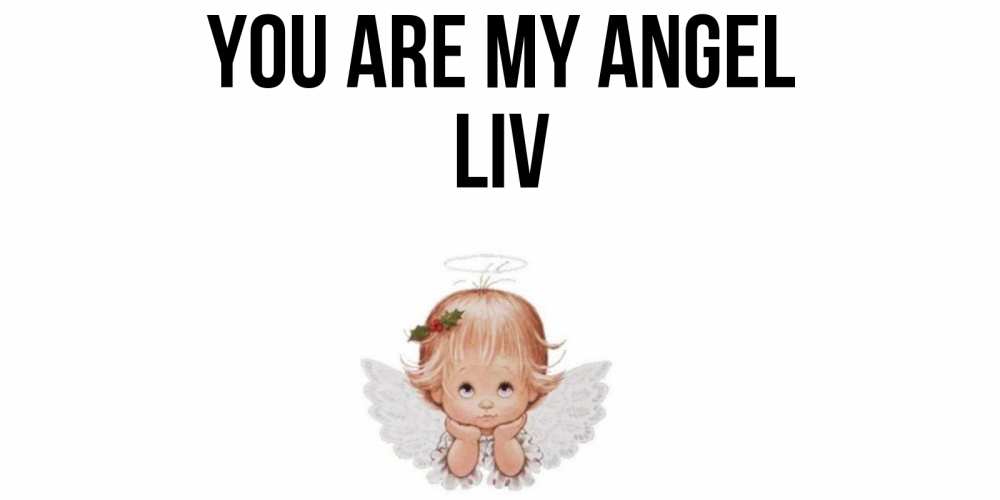Greetings card с именем, Liv You are my angel ангел Greetings with text for free download 